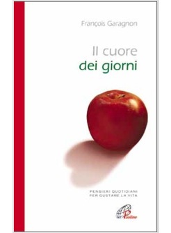 IL CUORE DEI GIORNI. PENSIERI QUOTIDIANI PER GUSTARE LA VITA