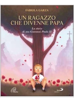 UN RAGAZZO CHE DIVENNE PAPA. LA STORIA DI SAN GIOVANNI PAOLO II