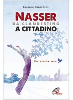 NASSER, DA CLANDESTINO A CITTADINO UNA STORIA VERA