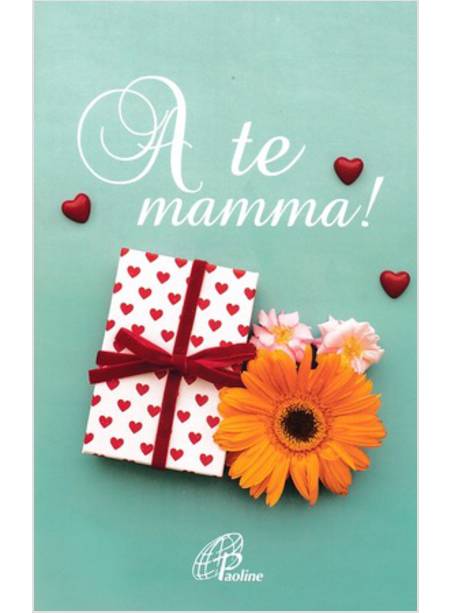 A TE MAMMA!