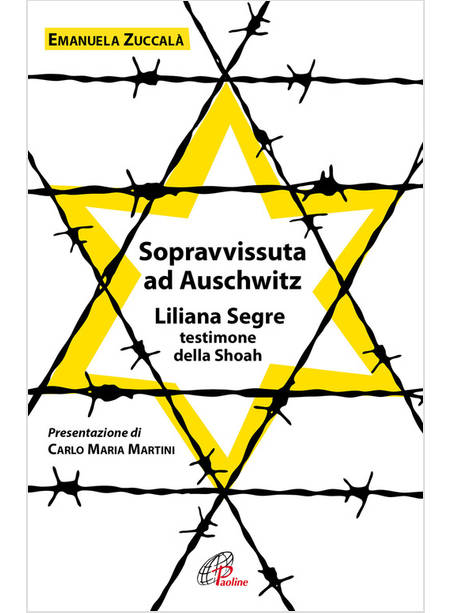 SOPRAVVISSUTA AD AUSCHWITZ. LILIANA SEGRE, TESTIMONE DELLA SHOAH