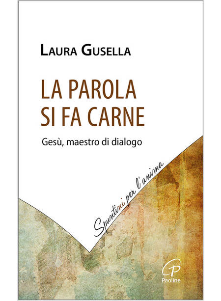 LA PAROLA SI FA CARNE. GESU', MAESTRO DI DIALOGO