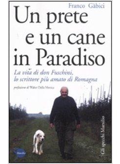 UN PRETE E UN CANE IN PARADISO. LA VITA DI DON FUSCHINI, LO SCRITTORE PIU' AMATO