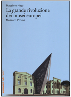 LA GRANDE RIVOLUZIONE DEI MUSEI EUROPEI