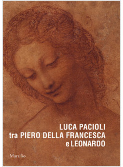 LUCA PACIOLI TRA PIERO DELLA FRANCESCA E LEONARDO. EDIZ. A COLORI