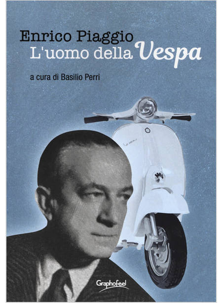 ENRICO PIAGGIO L'UOMO DELLA VESPA