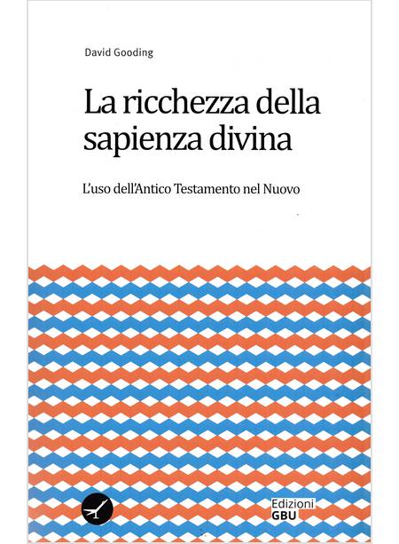 LA RICCHEZZA DELLA SAPIENZA DIVINA L'USO DELL'ANTICO TESTAMENTO NEL NUOVO 