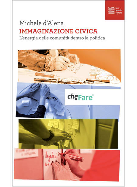 IMMAGINAZIONE CIVICA. L'ENERGIA DELLE COMUNITA' DENTRO LA POLITICA