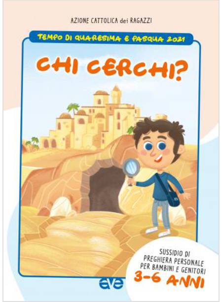 CHI CERCHI? TEMPO DI QUARESIMA E PASQUA 2021 BAMBINI 3 - 6 ANNI