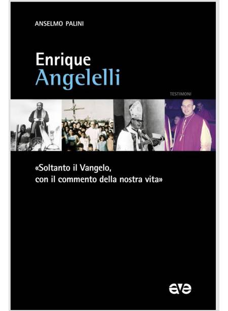 ENRIQUE ANGELELLI. UN OCCHIO AL AANGELO E UNO AL POPOLO