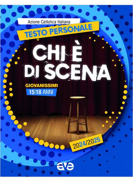 CHI E' DI SCENA! TESTO PERSONALE 2024-2025 GIOVANISSIMI 15-18 ANNI