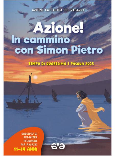 AZIONE! IN CAMMINO CON SIMON PIETRO TEMPO DI QUARESIMA E PASQUA 11-14 ANNI