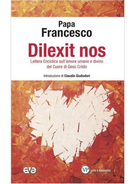 DILEXIT NOS LETTERA ENCICLICA SULL'AMORE UMANO E DIVINO DEL CUORE DI GESU' 