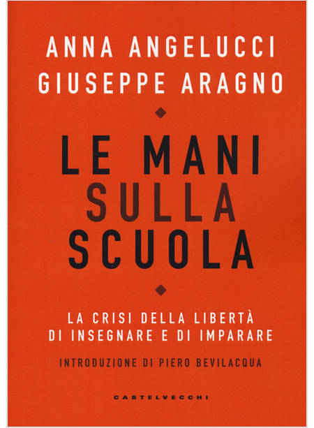 MANI SULLA SCUOLA. LA CRISI DELLA LIBERTA' DI INSEGNARE E DI IMPARARE (LE)