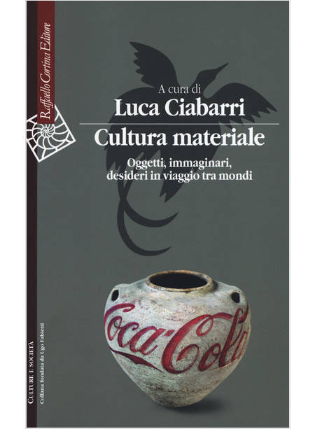 CULTURA MATERIALE. OGGETTI, IMMAGINARI, DESIDERI IN VIAGGIO TRA MONDI