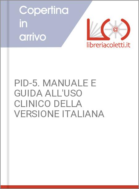 PID-5. MANUALE E GUIDA ALL'USO CLINICO DELLA VERSIONE ITALIANA