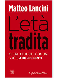 L'adolescente - Matteo Lancini, Loredana Cirillo, Tania Scodeggio -  Raffaello Cortina Editore - Libro Raffaello Cortina Editore