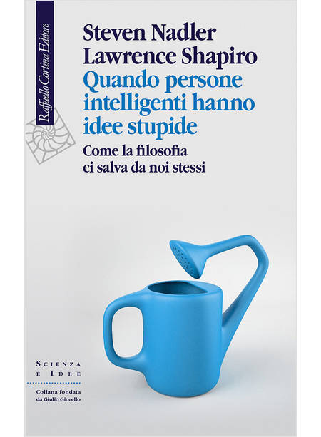 QUANDO PERSONE INTELLIGENTI HANNO IDEE STUPIDE. COME LA FILOSOFIA CI SALVA DA NO