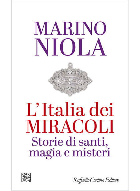 L'ITALIA DEI MIRACOLI STORIE DI SANTI, MAGIA E MISTERI 