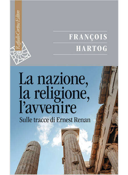 LA NARRAZIONE LA RELIGIONE, L'AVVENIRE. SULLE TRACCE DI ERNEST RENAN 