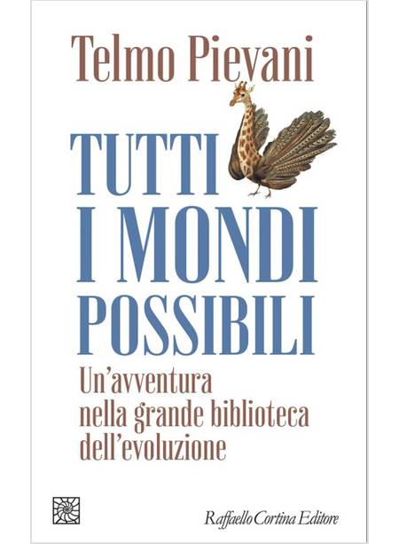 TUTTI I MONDI POSSIBILI UN'AVVENTURA NELLA GRANDE BIBLIOTECA DELL'EVOLUZIONE