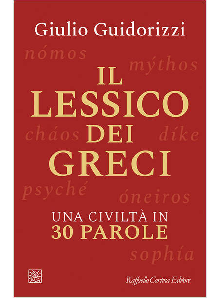 IL LESSICO DEI GRECI UNA CIVILTA' IN 30 PAROLE