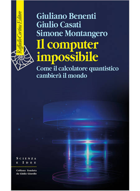 IL COMPUTER IMPOSSIBILE. COME IL CALCOLATORE QUANTISTICO CAMBIERA' IL MONDO 