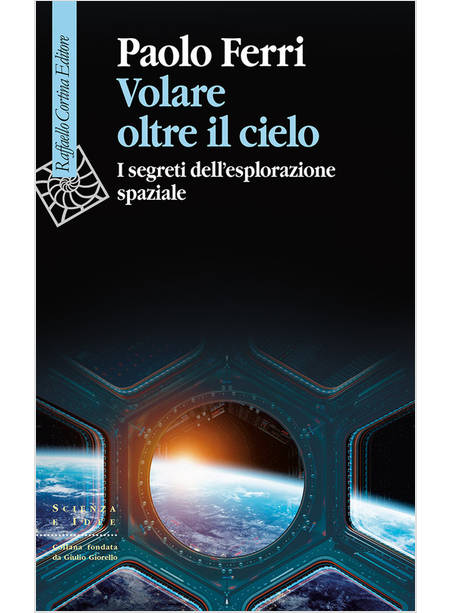 VOLARE OLTRE IL CIELO I SEGRETI DELL'ESPLORAZIONE SPAZIALE