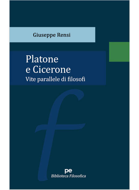 PLATONE E CICERONE. VITE PARALLELE DI FILOSOFI