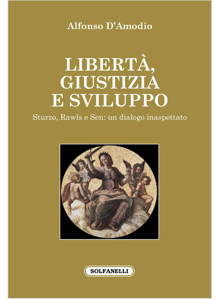 LIBERTA', GIUSTIZIA E SVILUPPO STURZO, RAWLS E SEN: UN DIALOGO INASPETTATO