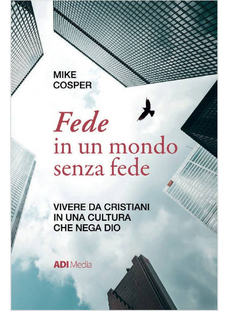 FEDE IN UN MONDO SENZA FEDE VIVERE DA CRISTIANI IN UNA CULTURA CHE NEGA DIO