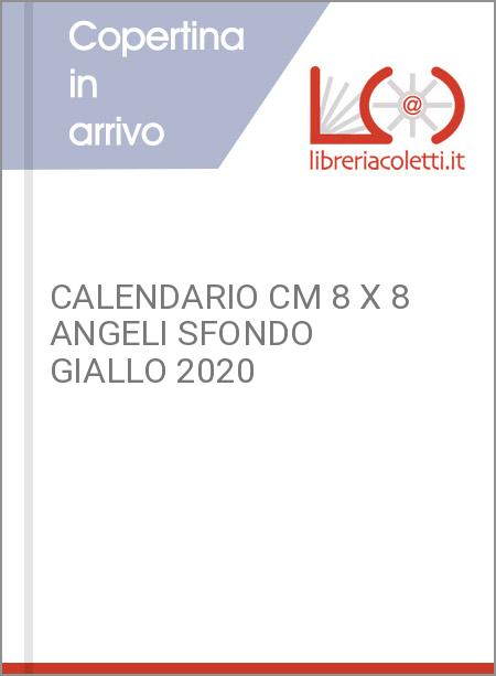 CALENDARIO CM 8 X 8 ANGELI SFONDO GIALLO 2020
