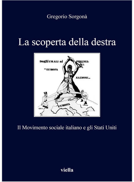 LA SCOPERTA DELLA DESTRA. IL MOVIMENTO SOCIALE ITALIANO E GLI STATI UNITI