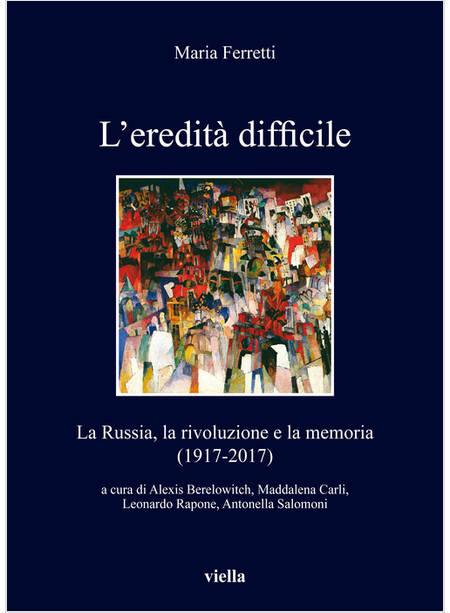 EREDITA' DIFFICILE. LA RUSSIA, LA RIVOLUZIONE E LA MEMORIA (1917-2017) (L')