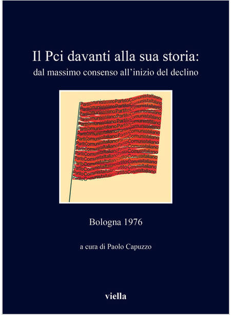 PCI DAVANTI ALLA SUA STORIA: DAL MASSIMO CONSENSO ALL'INIZIO DEL DECLINO. BOLOGN