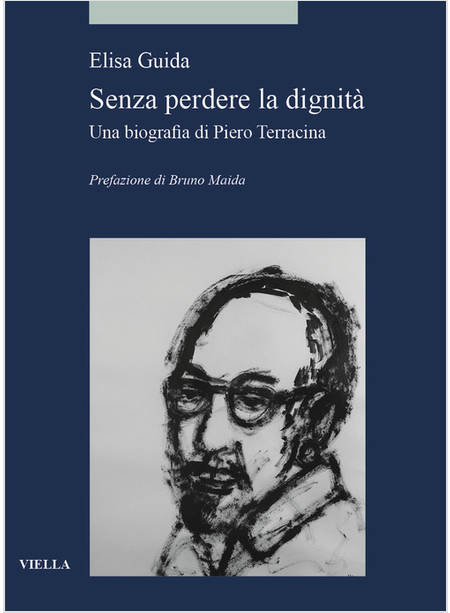 SENZA PERDERE LA DIGNITA'. UNA BIOGRAFIA DI PIERO TERRACINA