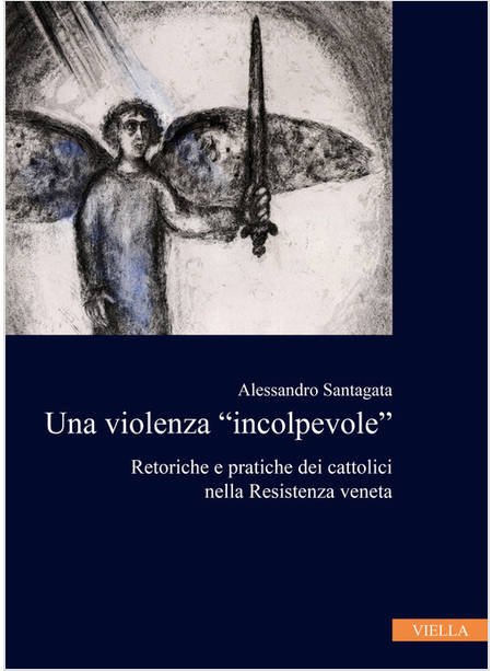 VIOLENZA "INCOLPEVOLE"RETORICHE E PRATICHE DEI CATTOLICI NELLA RESISTENZA VENE