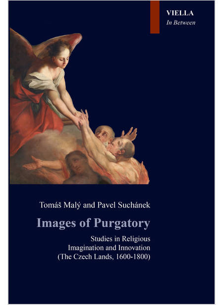 IMAGES OF PURGATORY. STUDIES IN RELIGIOUS IMAGINATION AND INNOVATION (THE CZECH 