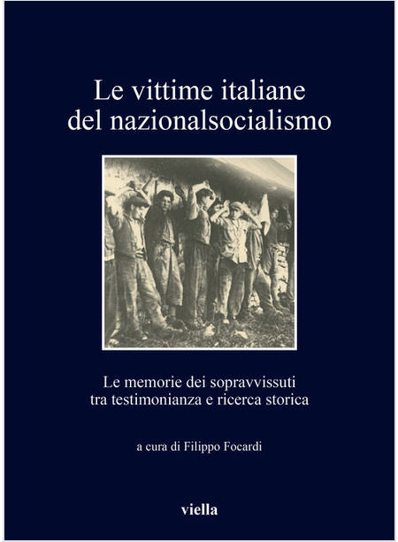 VITTIME ITALIANE DEL NAZIONALSOCIALISMO. LE MEMORIE DEI SOPRAVVISSUTI TRA TESTIM