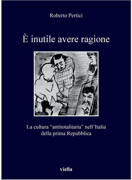 E INUTILE AVERE RAGIONE. LA CULTURA "ANTITOTALITARIA" NELL'ITALIA DELLA PRIMA RE