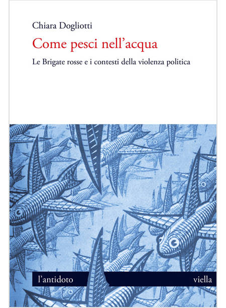 COME PESCI NELL'ACQUA. LE BRIGATE ROSSE E I CONTESTI DELLA VIOLENZA POLITICA