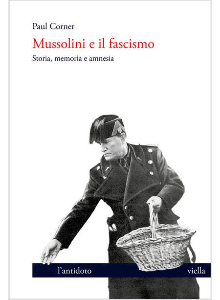 MUSSOLINI E IL FASCISMO. STORIA, MEMORIA E AMNESIA