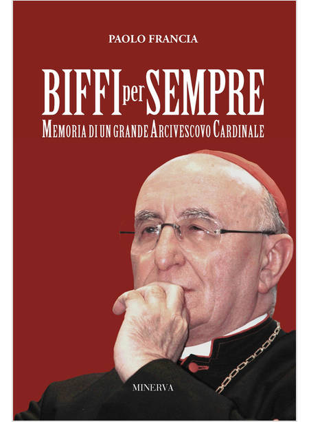 BIFFI PER SEMPRE. MEMORIA DI UN GRANDE ARCIVESCOVO CARDINALE