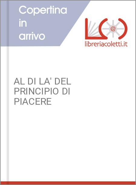 AL DI LA' DEL PRINCIPIO DI PIACERE