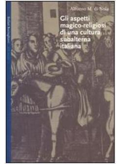 ASPETTI MAGICO - RELIGIOSI DI UNA CULTURA SUBALTERNA ITALIANA (GLI)