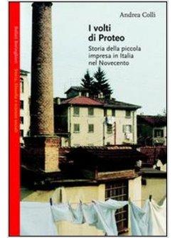 VOLTI DI PROTEO STORIA DELLA PICCOLA IMPRESA IN ITALIA NEL NOVECENTO (I)