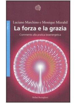 LA FORZA E LA GRAZIA. COMMENTO ALLA PRATICA BIOENERGETICA