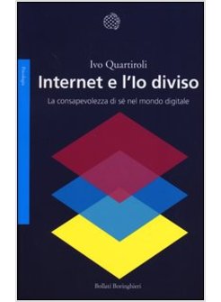 INTERNET E L'IO DIVISO. LA CONSAPEVOLEZZA DI SE' NEL MONDO DIGITALE