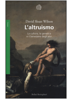 L'ALTRUISMO. LA CULTURA, LA GENETICA E IL BENESSERE DEGLI ALTRI 