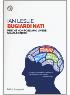 BUGIARDI NATI. PERCHE' NON POSSIAMO VIVERE SENZA MENTIRE